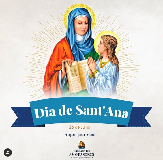 Hoje homenageamos e comemoramos a nossa padroeira Nossa Senhora Sant´Ana