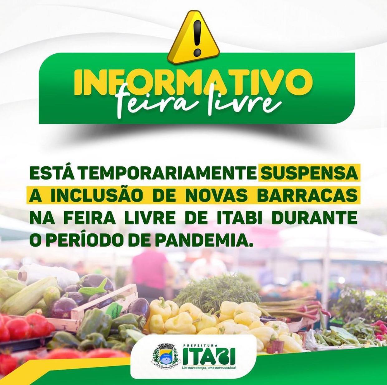 Informativo - Feira Livre: Está temporariamente suspensa a inclusão de novas barracas na feira livre de Itabi durante o período de pandemia.