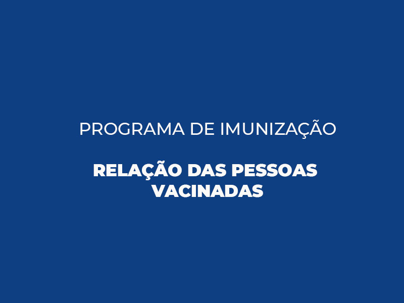 Vacinação COVID-19: lista das pessoas vacinadas