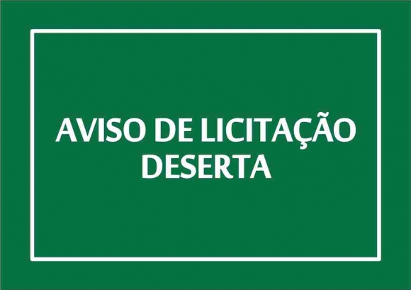 Aviso de Licitação Deserta.